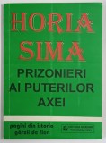 PRIZONIERI AI PUTERILOR AXEI , PAGINI DIN ISTORIA GARZII DE FIER de HORIA SIMA , 1995