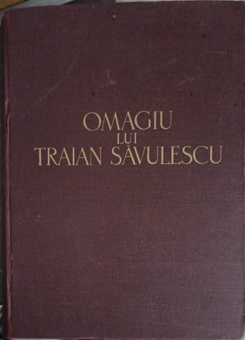 OMAGIU LUI TRAIAN SAVULESCU CU PRILEJUL IMPLINIRII A 70 DE ANI-VERA BONTEA, AL. CODARCEA SI COLAB.-246440