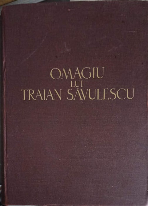 OMAGIU LUI TRAIAN SAVULESCU CU PRILEJUL IMPLINIRII A 70 DE ANI-VERA BONTEA, AL. CODARCEA SI COLAB.