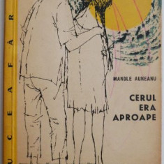 Cerul era aproape – Manole Auneanu (cu autograf)