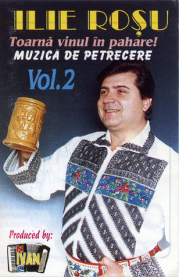 Casetă audio Ilie Roșu &amp;ndash; Vol. 2 Toarnă Vinul &amp;Icirc;n Pahare, originală foto