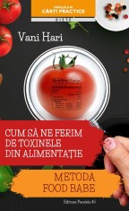 Cum sa ne ferim de toxinele din alimentatie. Metoda Food Babe - Editura Paralela 45