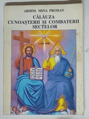 CALAUZA CUNOASTERII SI COMBATERII SECTELOR de ARHIM. MINA PRODAN , 1995 foto