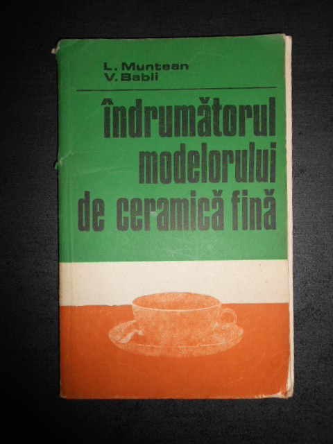 Lia Muntean, Babii Valerian - Indrumatorul modelorului de ceramica fina  (1979) | arhiva Okazii.ro