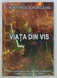VIATA DIN VIS de HORTENSIA BORONICEANU, 2009, DEDICATIE*