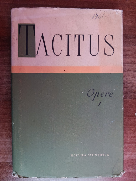 myh 38f - P Cornelius Tacitus - Opere volumul 1 - ed 1958