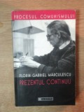 PREZENTUL CONTINUU , articole , interviuri , documente de FLORIN GABRIEL MARCULESCU , Bucuresti