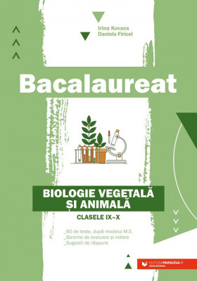 Bacalaureat. Biologie vegetala si animala. Clasele IX-X - Irina Kovacs, Daniela Firicel foto