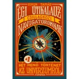 &Eacute;gi &uacute;tikalauz csillagk&ouml;zi navig&aacute;toroknak - H&eacute;t plusz egy menő t&ouml;rt&eacute;net az univerzumr&oacute;l - Simon Tam&aacute;s