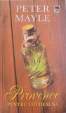 PROVENCE PENTRU INTOTDEAUNA de PETER MAYLE , 2014