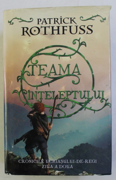 TEAMA INTELEPTULUI . CRONICILE UCIGASULUI DE REGI ZIUA A DOUA de PATRICK ROTHFUSS , 2013