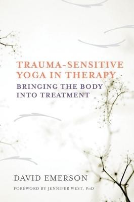 Trauma-Sensitive Yoga in Therapy: Bringing the Body Into Treatment foto