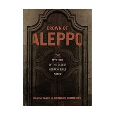 Crown of Aleppo: The Mystery of the Oldest Hebrew Bible Codex