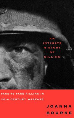 An Intimate History of Killing: Face to Face Killing in Twentieth Century Warfare foto