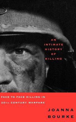 An Intimate History of Killing: Face to Face Killing in Twentieth Century Warfare foto
