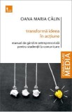 Transforma ideea in actiune - Oana Maria Calin