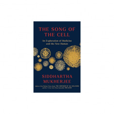 The Song of the Cell: The Transformation of Medicine and the New Human