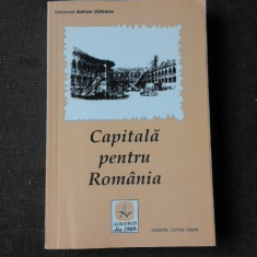 CAPITALA PENTRU ROMANIA, BUCURESTI GHID ISTORIC SI ARTISTIC