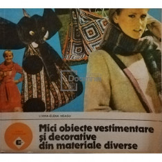 Liana-Elena Neagu - Mici obiecte vestimentare si decorative din materiale diverse (editia 1989)