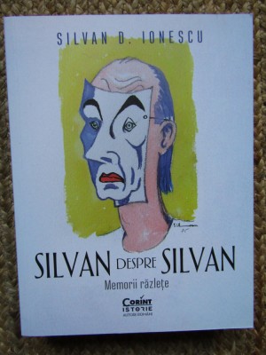 Silvan despre Silvan. Memorii razlete, Silvan D. Ionescu, Corint foto