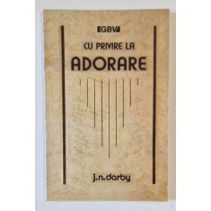 CU PRIVIRE LA ADORARE SAU INCHINARE de J. N. DARBY , 1991