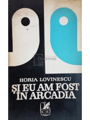 Horia Lovinescu - Si eu am fost in Arcadia (Editia: 1971) foto