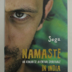 NAMASTE - UN ROMAN DE AVENTURI SPIRITUALE IN INDIA de SEGA , 2012 , DEDICATIE *
