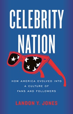 Celebrity Nation: How America Evolved Into a Culture of Fans and Followers foto