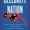 Celebrity Nation: How America Evolved Into a Culture of Fans and Followers