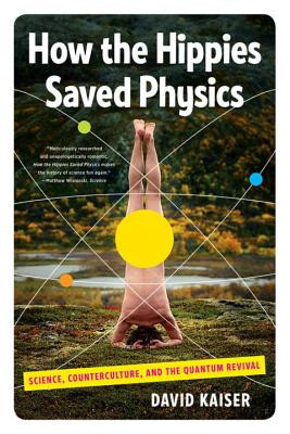 How the Hippies Saved Physics: Science, Counterculture, and the Quantum Revival foto