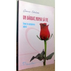 UN BARBAT , NUMAI SA FIE - FEMEI IN ASTEPTAREA IUBIRII de GIANNA SCHELOTTO , 2011