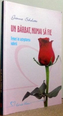 UN BARBAT , NUMAI SA FIE - FEMEI IN ASTEPTAREA IUBIRII de GIANNA SCHELOTTO , 2011 foto
