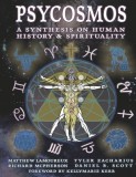 Psycosmos - A Synthesis on Human History &amp; Spirituality: A Collection of Knowledge for Understanding the Universe