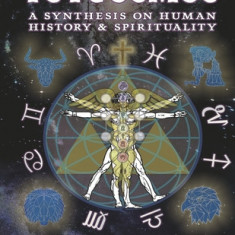 Psycosmos - A Synthesis on Human History & Spirituality: A Collection of Knowledge for Understanding the Universe