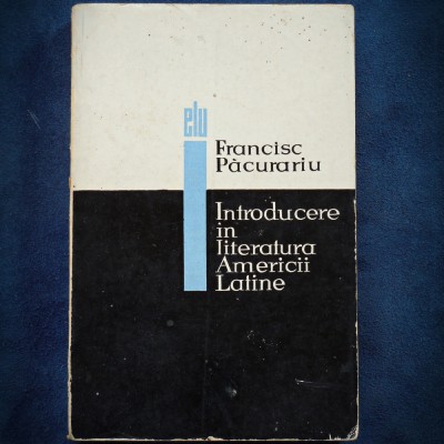 INTRODUCERE IN LITERATURA AMERICII LATINE - FRANCISC PACURARIU foto