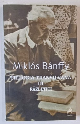 RAZLETITI , TRILOGIA TRANSILVANA , VOLUMUL III , EDITIA A II - A de MIKLOS BANFFY , 2024 foto