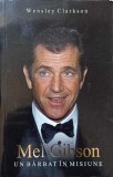 MEL GIBSON UN BARBAT IN MISIUNE-WENSLEY CLARKSON