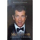 MEL GIBSON UN BARBAT IN MISIUNE-WENSLEY CLARKSON-144388