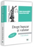Drept bancar si valutar. Curs selectiv. Editie revizuita si adaugita - Nadia Cerasela Anitei, Roxana Elena Lazar