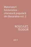Materialuri folcloristice : Literatură populară din Basarabia vol. 2