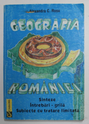 GEOGRAFIA ROMANIEI - SINTEZE , INTREBARI - GRILA , SUBIECTE CU TRATARE LIMITATA de ALEXANDRU C. ROSU , COLECTIA BAC - ADMITERE , PREZINTA SUBLINIERI C foto