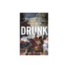 Drunk: How We Sipped, Danced, and Stumbled Our Way to Civilization