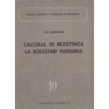 Calculul de rezistenta la solicitari variabile