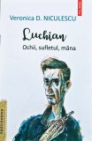 Cumpara ieftin Luchian. Ochii, sufletul, m&acirc;na - 2020 - Veronica D. Niculescu (A405)