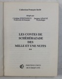 COLLECTION FRANCAIS FACILE - LES CONTES DE SCHEHERAZADE DES MILLE ET UNE NUITS , dirigee par CRISTINA STEFANESCU et JACQUES LEAUTE , 1994