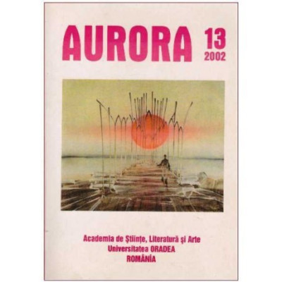 Academia de Stiinte, Literatura si Arte - Universitatea Oradea - Aurora 13 - Literatura si Arte - 125319 foto