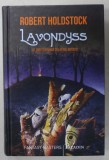 LAVONDYSS , AL DOILEA ROMAN DIN SERIA ' MITAGO ' de ROBERT HOLDSTOCK , 2016