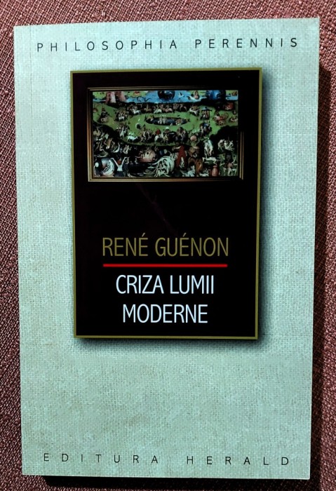 Criza lumii moderne. Editura Herald, 2022 - Rene Guenon