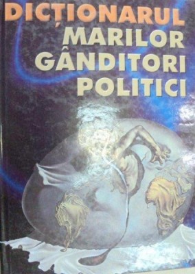 DICTIONARUL MARILOR GANDITORI POLITICI AI SECOLULUI XX-ROBERT BENEWICK , PHILIP GREEN 2002 foto