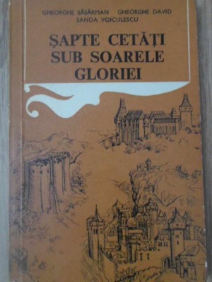 SAPTE CETATI SUB SOARELE GLORIEI-GHEORGHE SASARMAN, GHEORGHE DAVID, SANDA VOICULESCU-232916 foto